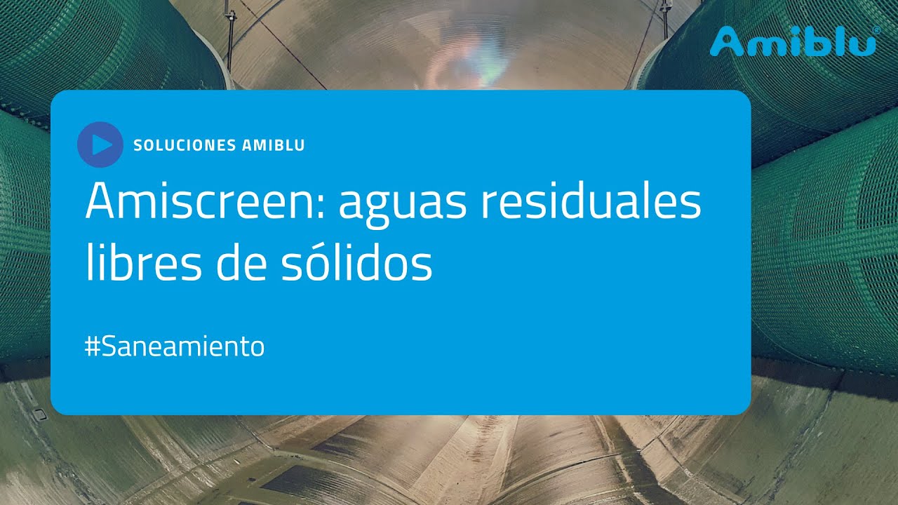 Amiscreen, aguas residuales libres de elementos sólidos.