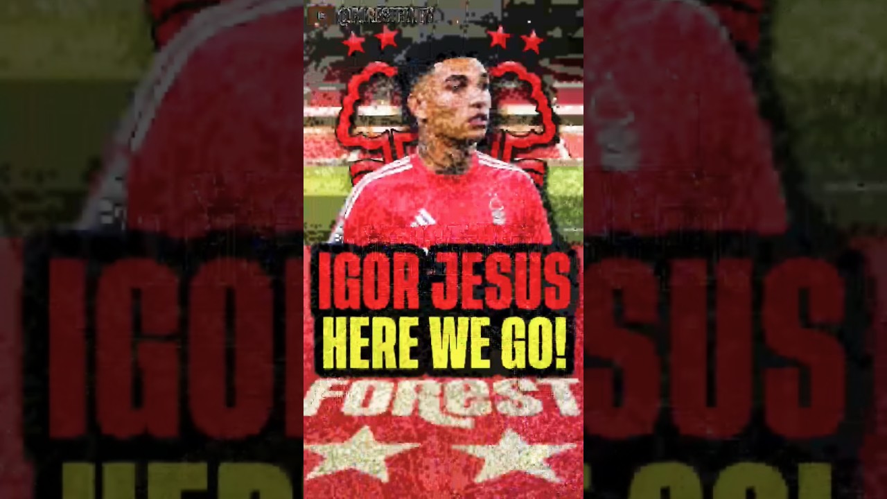 💣HERE WE GO!🚨 IGOR JESUS JOINS NOTTINGHAM FOREST FROM BOTAFOGO #nffc