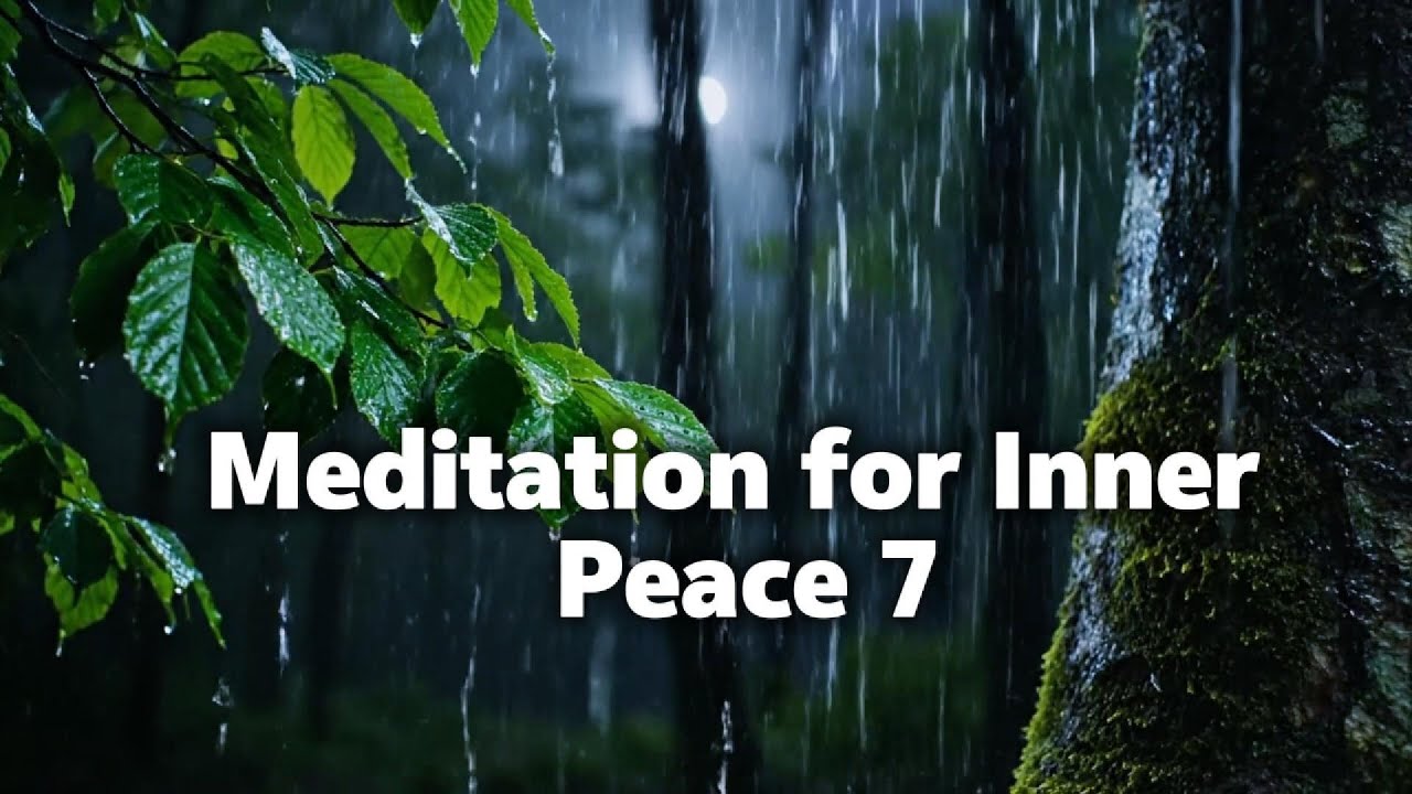 Meditation for Inner Peace 7 with Rain Sounds | Relaxing Music for Meditation, Yoga & Stress Relief