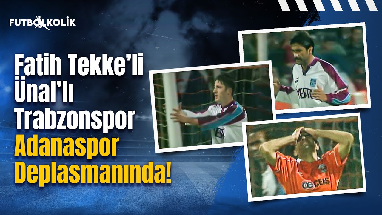 Adanaspor - Trabzonspor 1998-99 Sezonu | Fatih Tekke'li Ünal'lı Trabzonspor Adanaspor Deplasmanında!