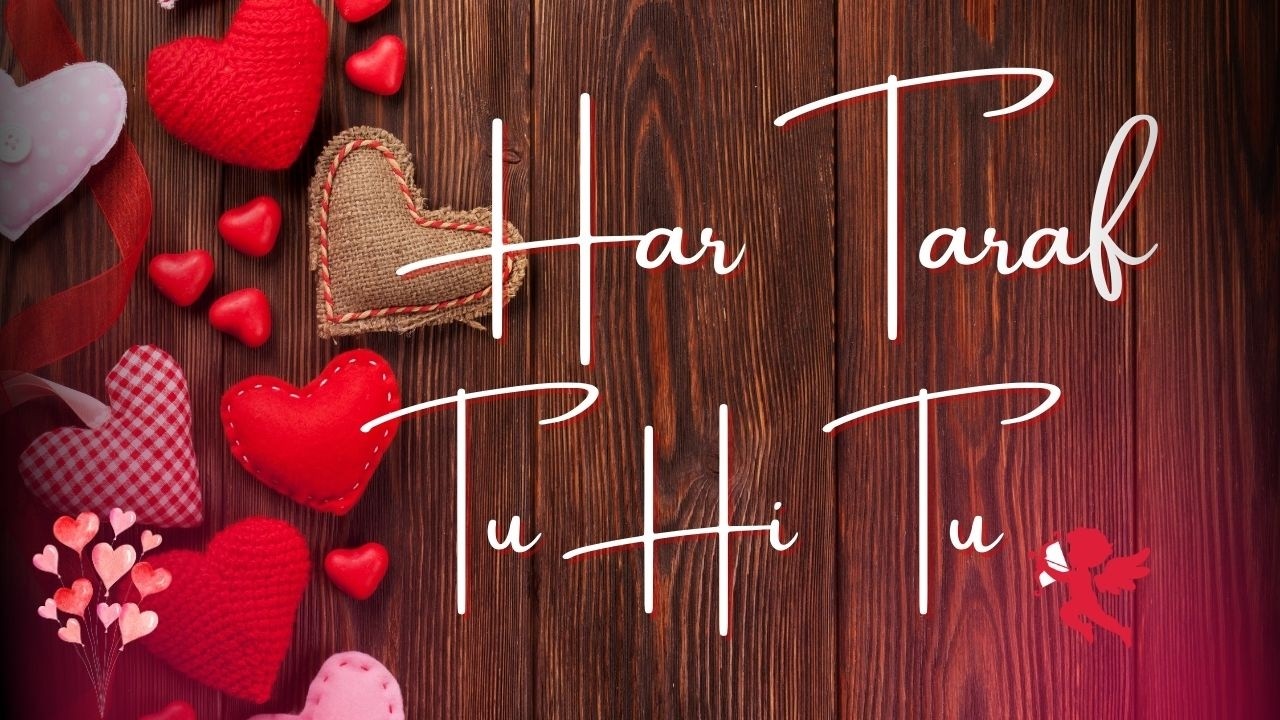 Har Taraf Tu Hi Tu 💖 | Valentine Day Hindi Love Song | Romantic Bollywood Song
