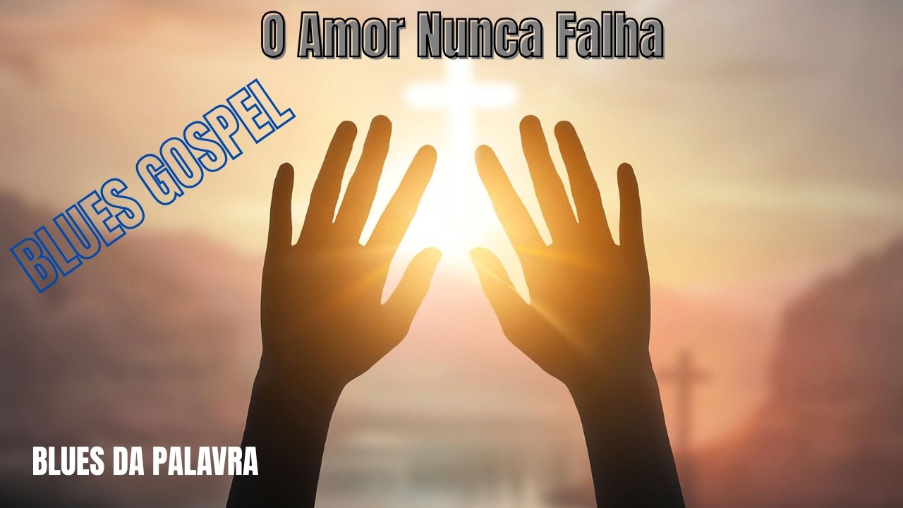 O Amor Nunca Falha - blues da Palavra