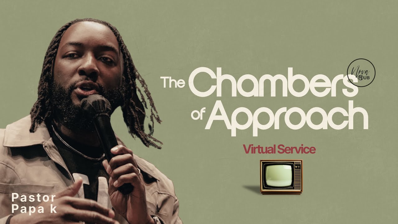The Chamber Of Approach | Pastor Papa-K Addy