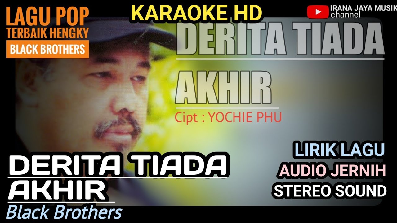 Karaoke DERITA TIADA AKHIR HENGKY BLACK BROTHERS, KARAOKE LIRIK HD LAGU TANPA VOCAL, IRANA JAYA