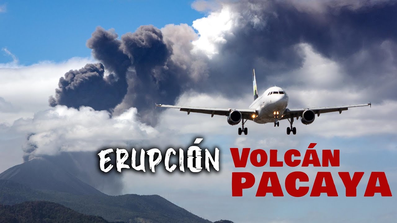 ERUPCION VOLCAN PACAYA / Aeropuerto La Aurora Guatemala