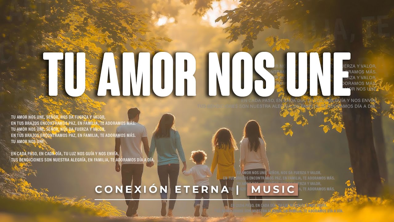 Tu Amor Nos Une - Hermosa Canci&oacute;n para adorar en familia | Conexi&oacute;n Eterna