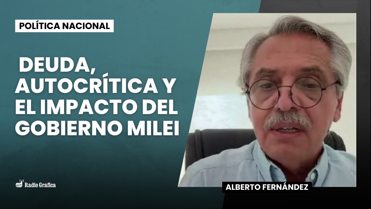 Entrevista al expresidente Alberto Fernández: deuda, autocrítica y el impacto del gobierno Milei