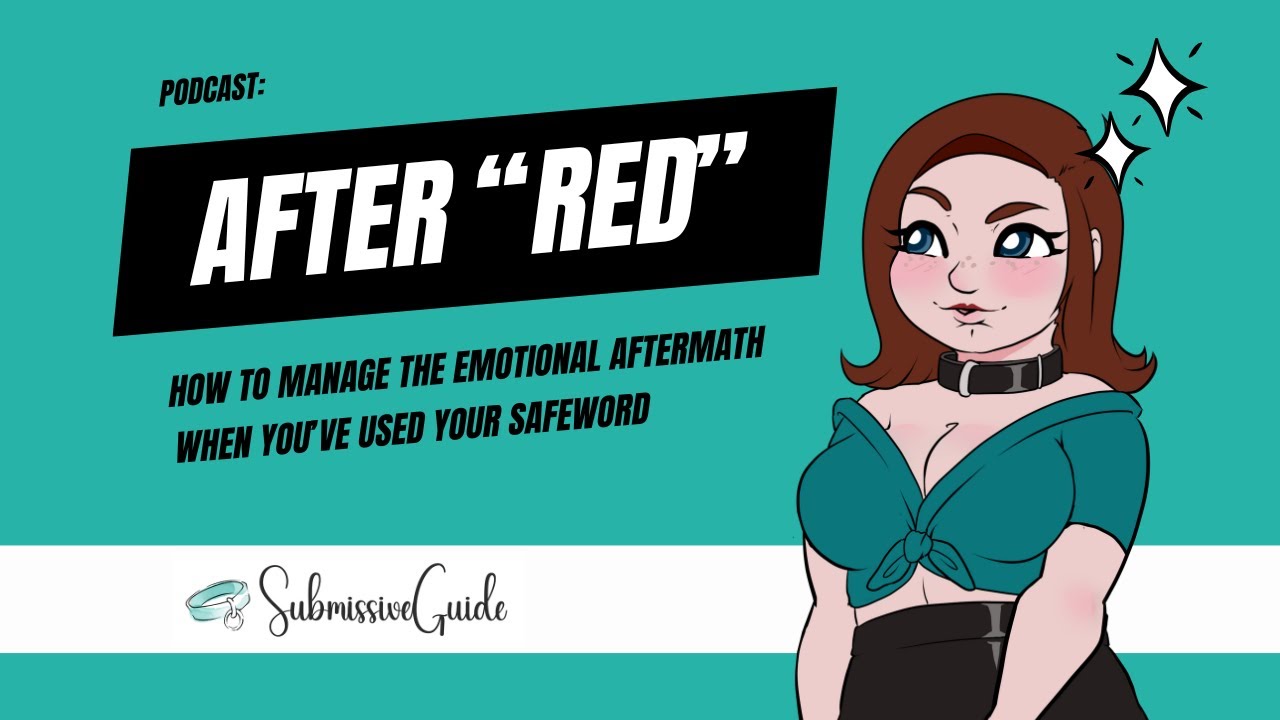 After “Red”: How to Manage the Emotional Aftermath When You’ve Used Your Safeword | Submissive Guide