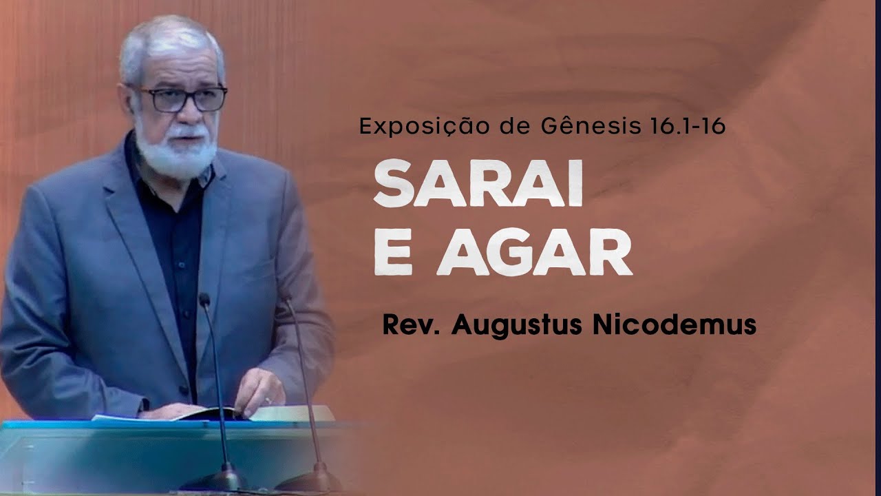 Sarai e Agar - Rev. Augustus Nicodemus (Gênesis 16.1-16)