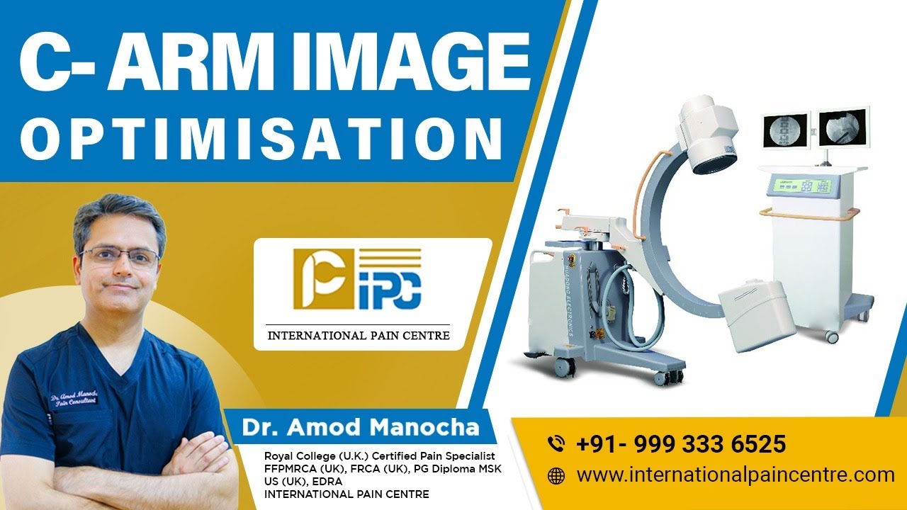 C- ARM IMAGE OPTIMISATION - BY PAIN SPECIALIST DR AMOD MANOCHA