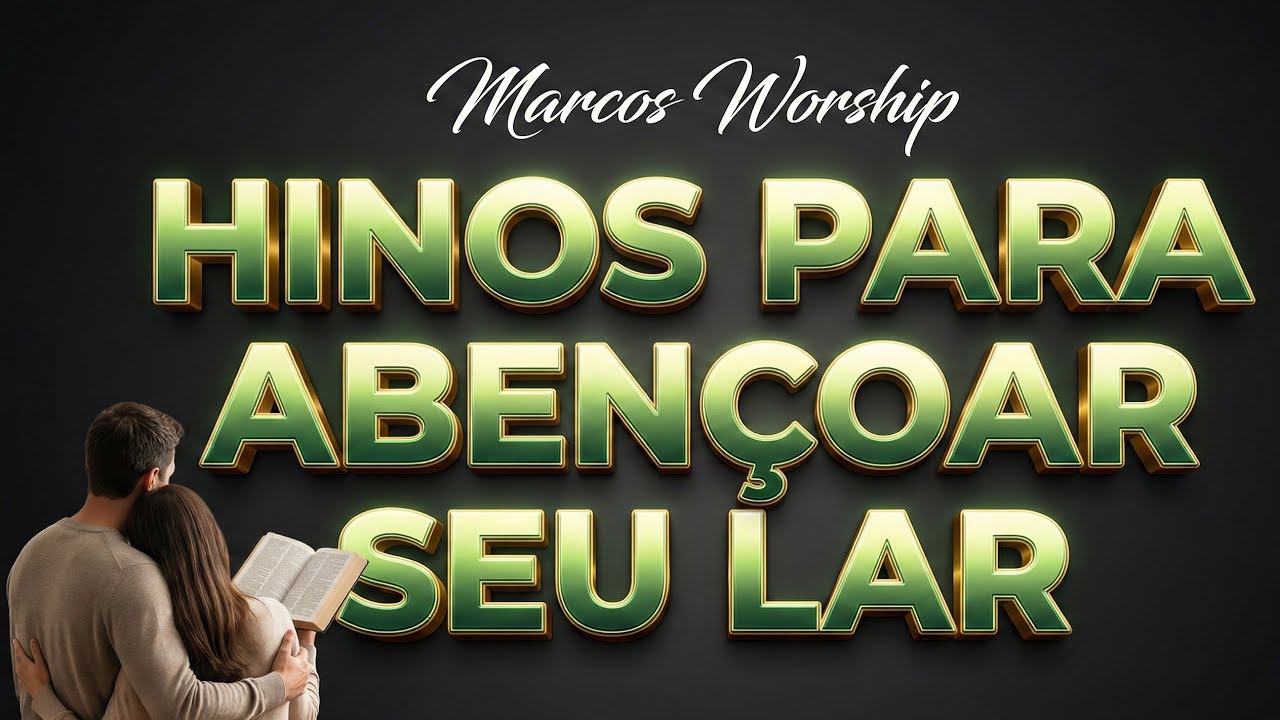 Hinos Para Acalmar o Coração e Abençoar o Lar