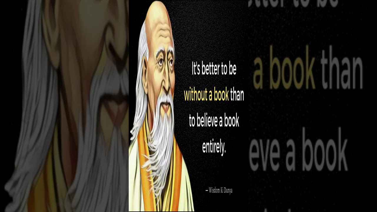It's better to be without a book than to believe a book entirely...chinese proverbs and sayings