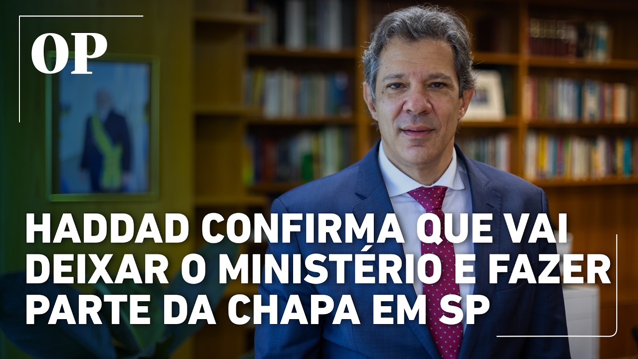 Haddad confirma que vai deixar o ministério e fazer parte da chapa em SP