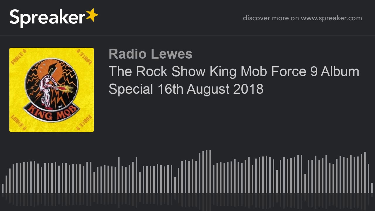 The Rock Show King Mob Force 9 Album Special 16th August 2018
