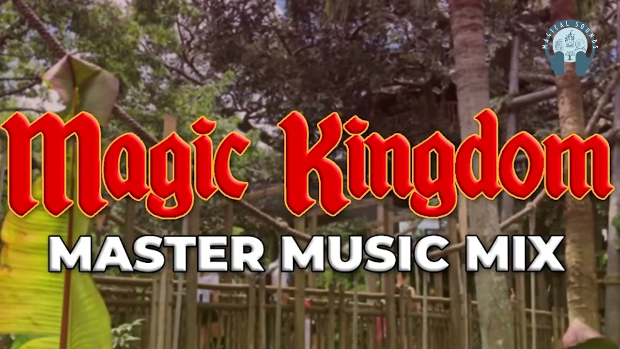 Magic Kingdom Park Master Music Mix 2021