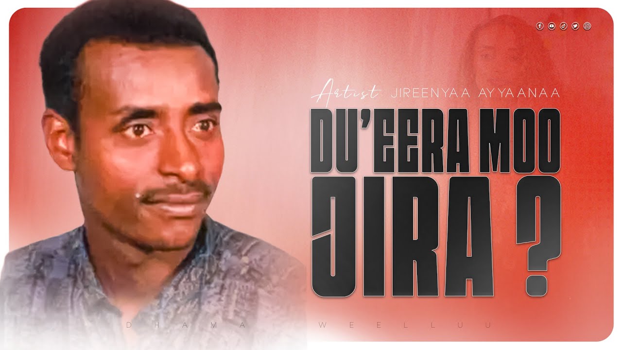 OROMIA11: Dhama Weelluu- Artist Jireenyaa Ayyaanaa