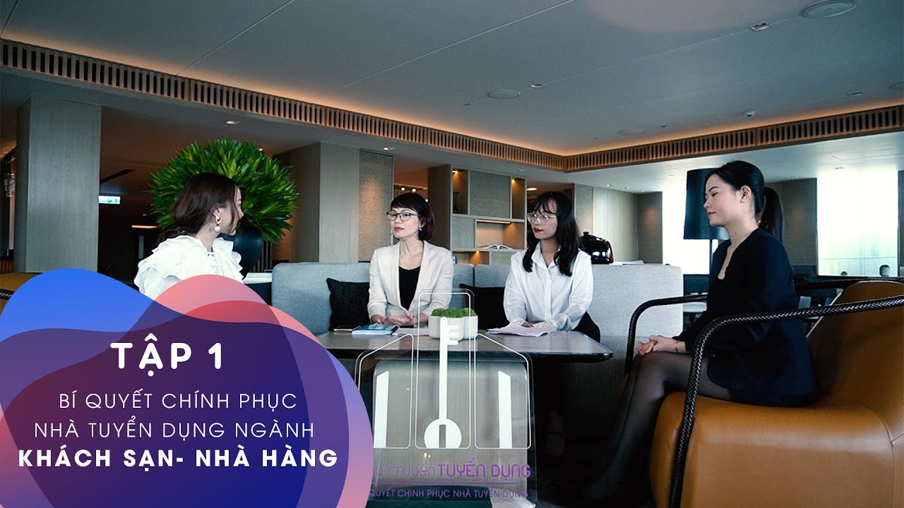 [Câu chuyện tuyển dụng] Tập 1: Chinh phục ngành Khách sạn - Nhà hàng