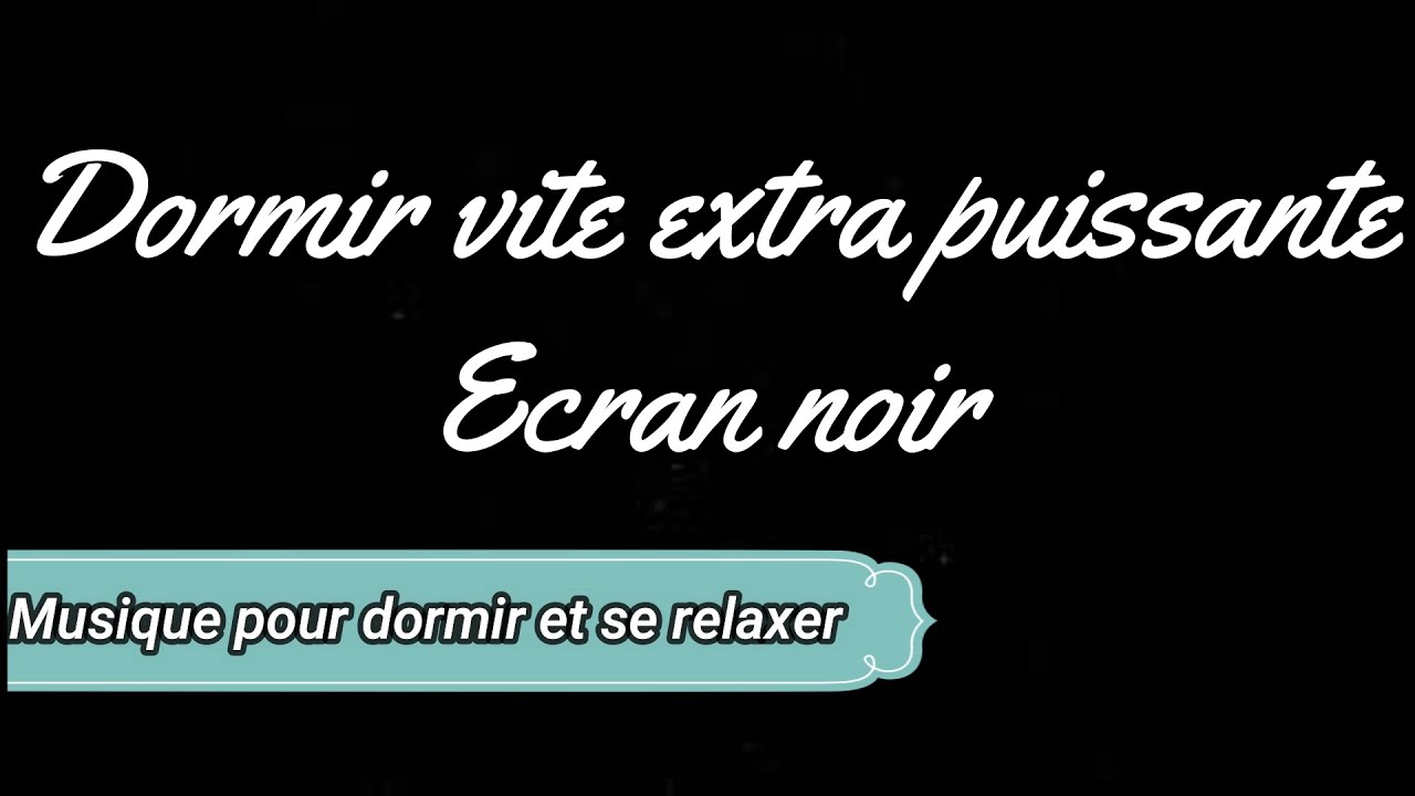 MUSIQUE POUR DORMIR VITE EXTRA PUISSANTE ECRAN NOIR 1H