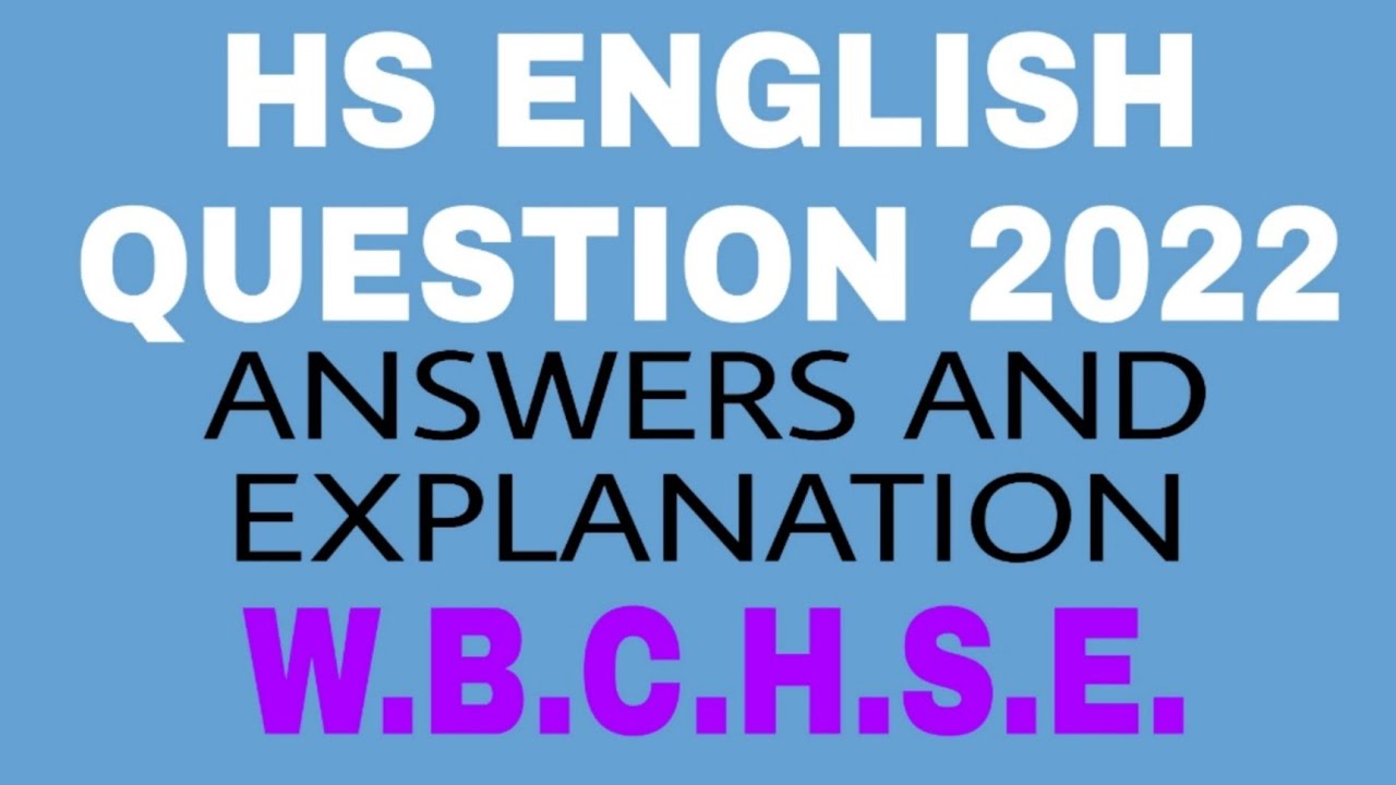 HS ENGLISH QUESTION 2022 WITH ANSWERS AND EXPLANATION (W.B.B.S.E.)