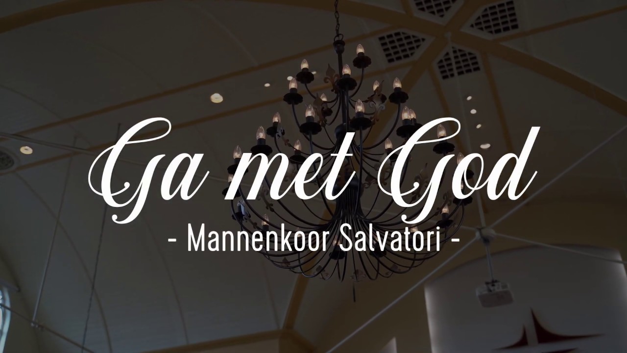 Ga met God en Hij zal met u zijn.  Mannenkoor Salvatori Nunspeet