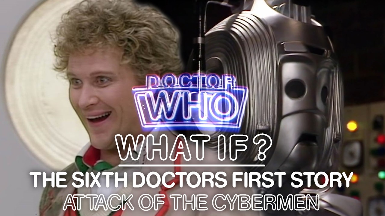 What if Attack of the Cybermen was the Sixth Doctors First Story
