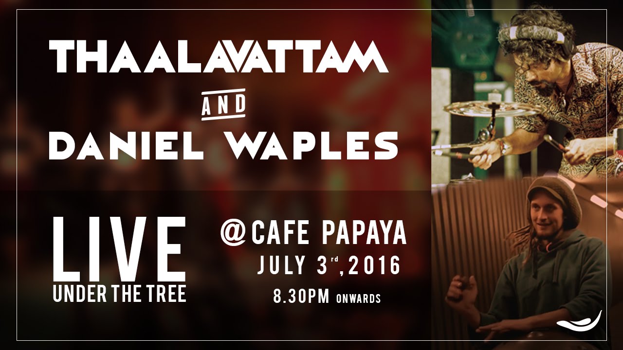Daniel Waples & Thaalavattam @ Cafe Papaya!