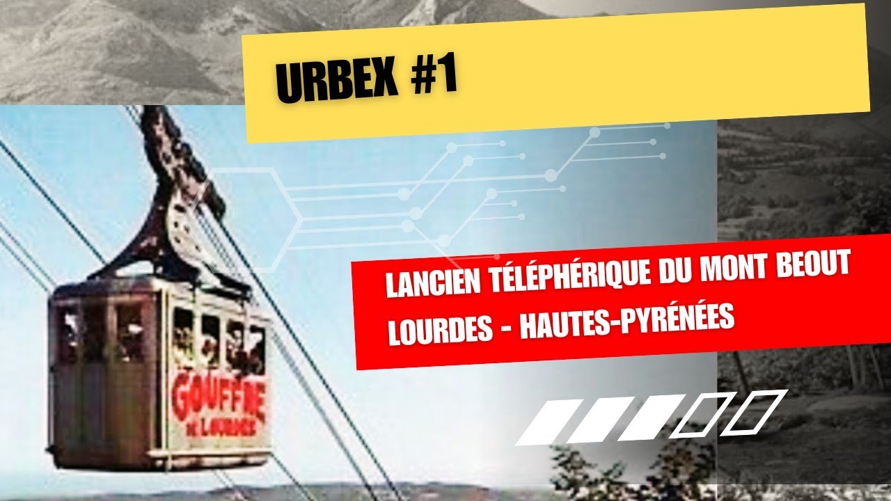 URBEX, sur les traces de l'ancien téléphérique du BEOUT - Lourdes