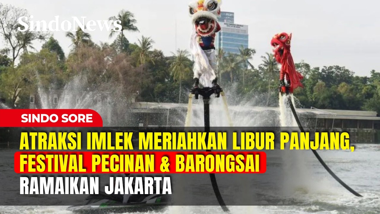 Atraksi Imlek Meriahkan Libur Panjang, Festival Pecinan & Barongsai Ramaikan Jakarta | Sindo Sore