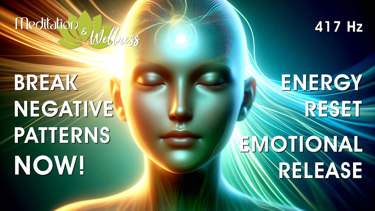 Break Negative Patterns FAST | 417 Hz Energy Reset & Emotional Release