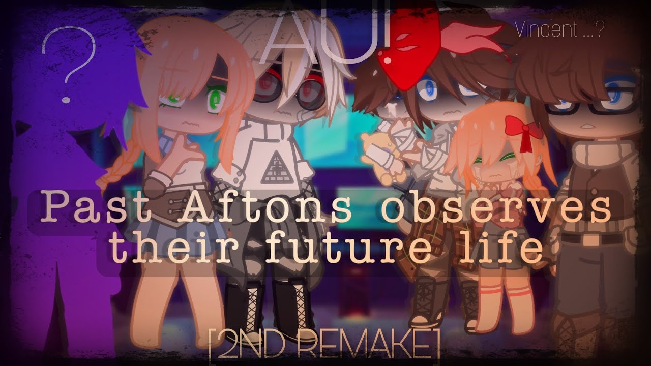 [REMAKE] Past Aftons observes their future life || MY AU! • Read Warnings