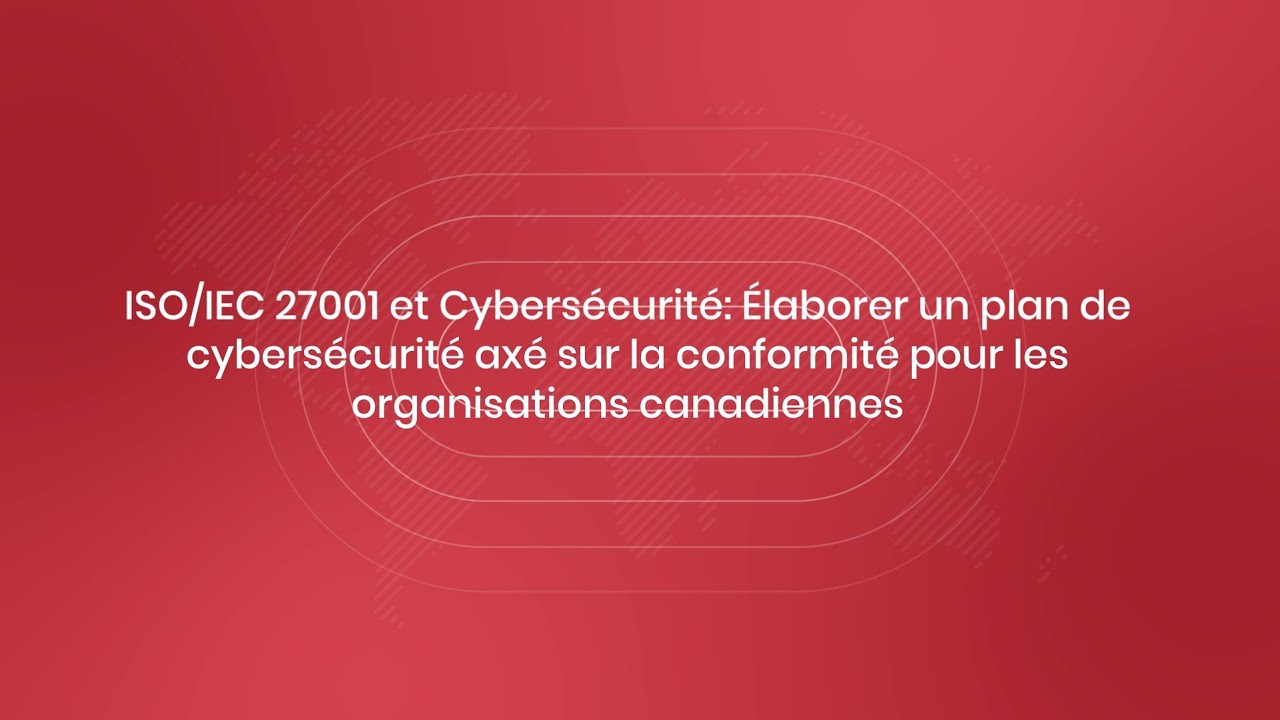 ISO/IEC 27001 et cybersécurité : Développer un plan de cybersécurité basé sur la conformité