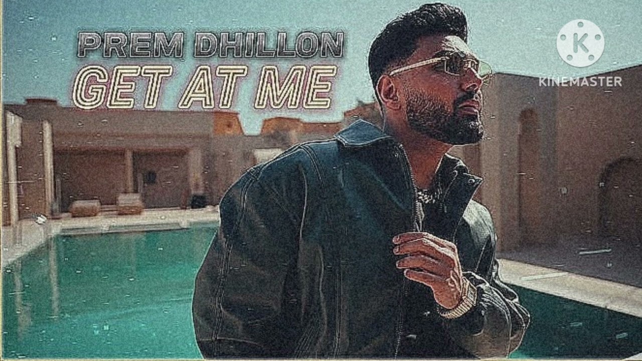 Get At Me - Prem dhillo ( Latest punjabi song) song - GET AT ME , Singer - Prem dhillo 