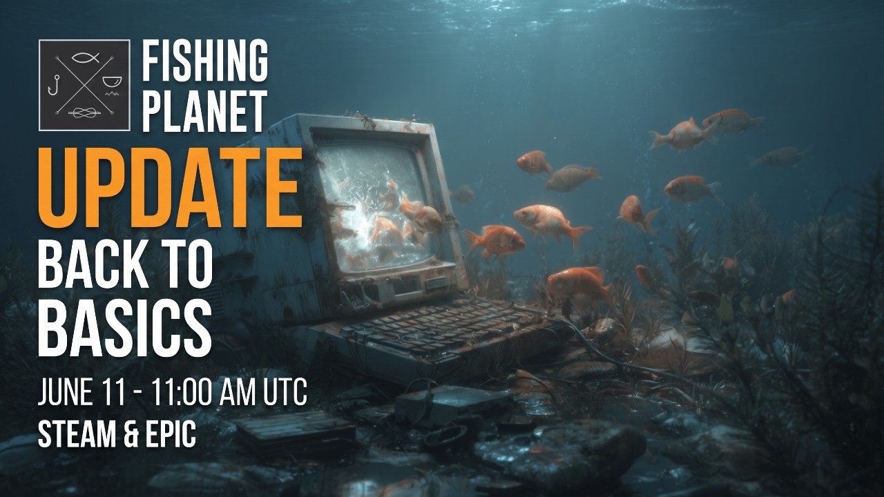 Fishing Planet, Update Back to Basics June 11- 11:00 AM UTC Steam & Epic