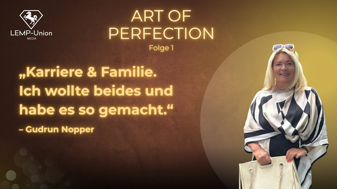 Karriere & Familie. Geht beides? Ich habe es gemacht. - Gudrun Nopper | Art of Perfection - Folge 1