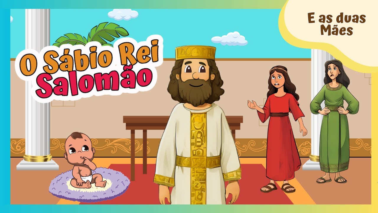Historinha Bíblica Infantil: Salomão - O Rei Mais Sábio, julga a causa de duas Mães #60