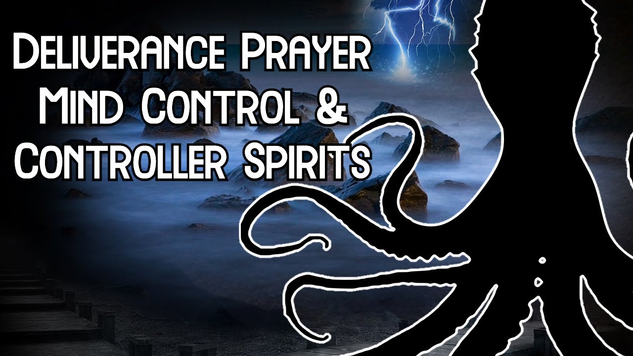 Deliverance Prayer | The Spirit Of Control & Mind Binding