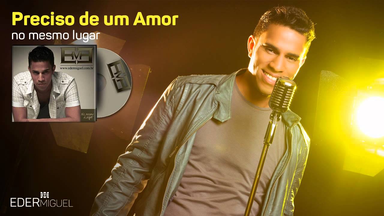 Eder Miguel - Preciso de Amor #NoMesmoLugar