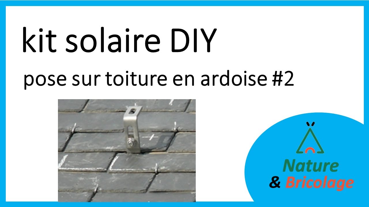 Kit solaire DIY #2 - la pose sur une toiture en ardoise