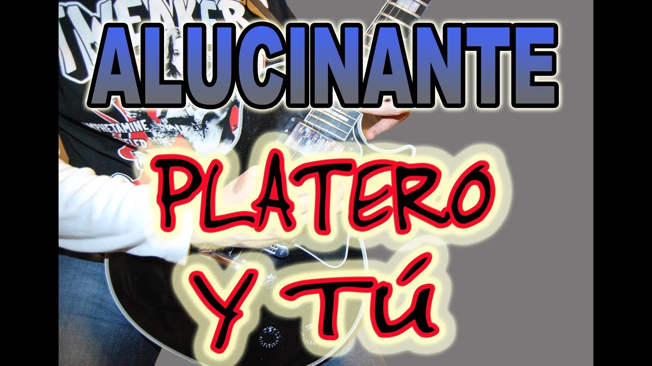 COMO TOCAR ALUCINANTE/PLATERO Y TU (GUITARRA ELÉCT/ACÚSTICA)