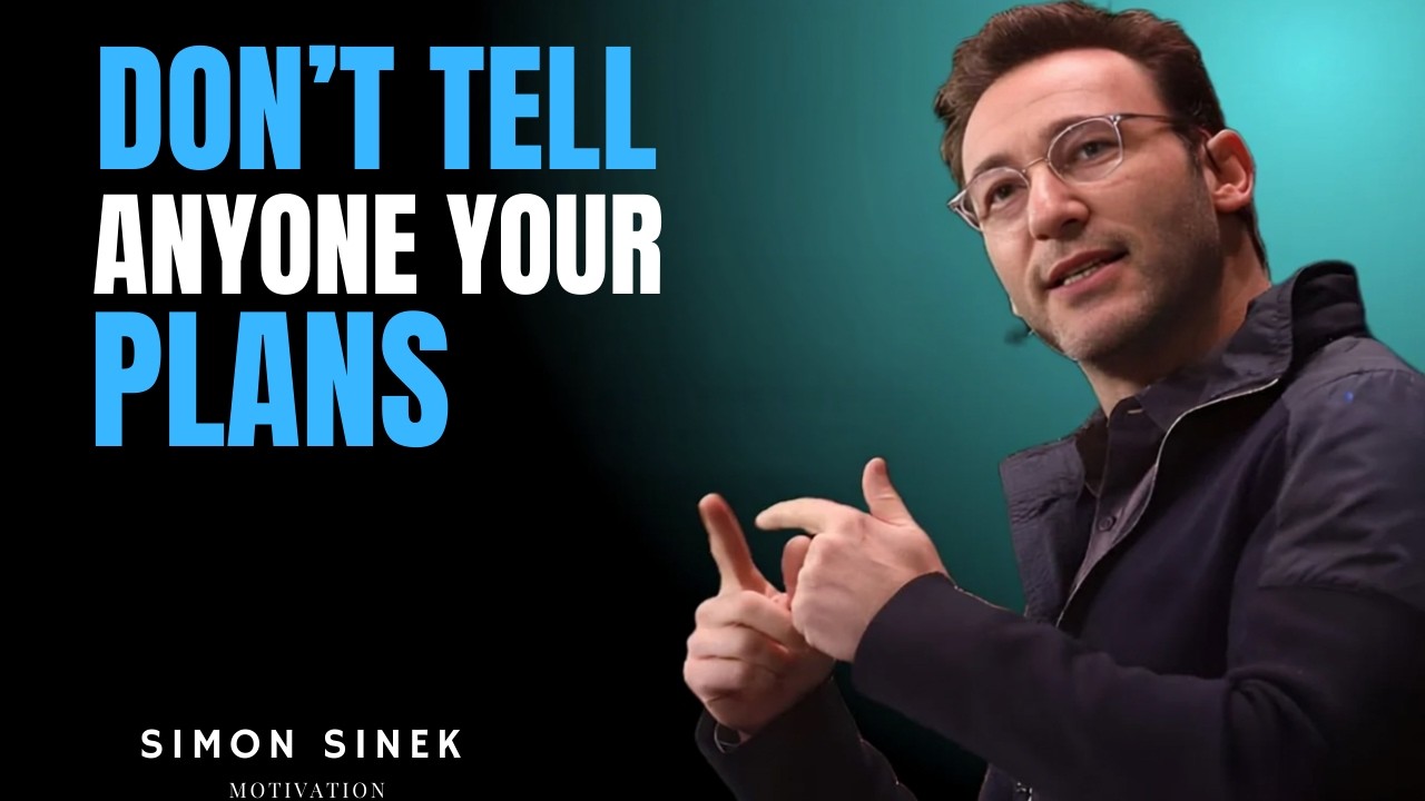 Don’t Tell Anyone Your Plans Simon Sinek Most Powerful Motivational Speech That Changes Everything