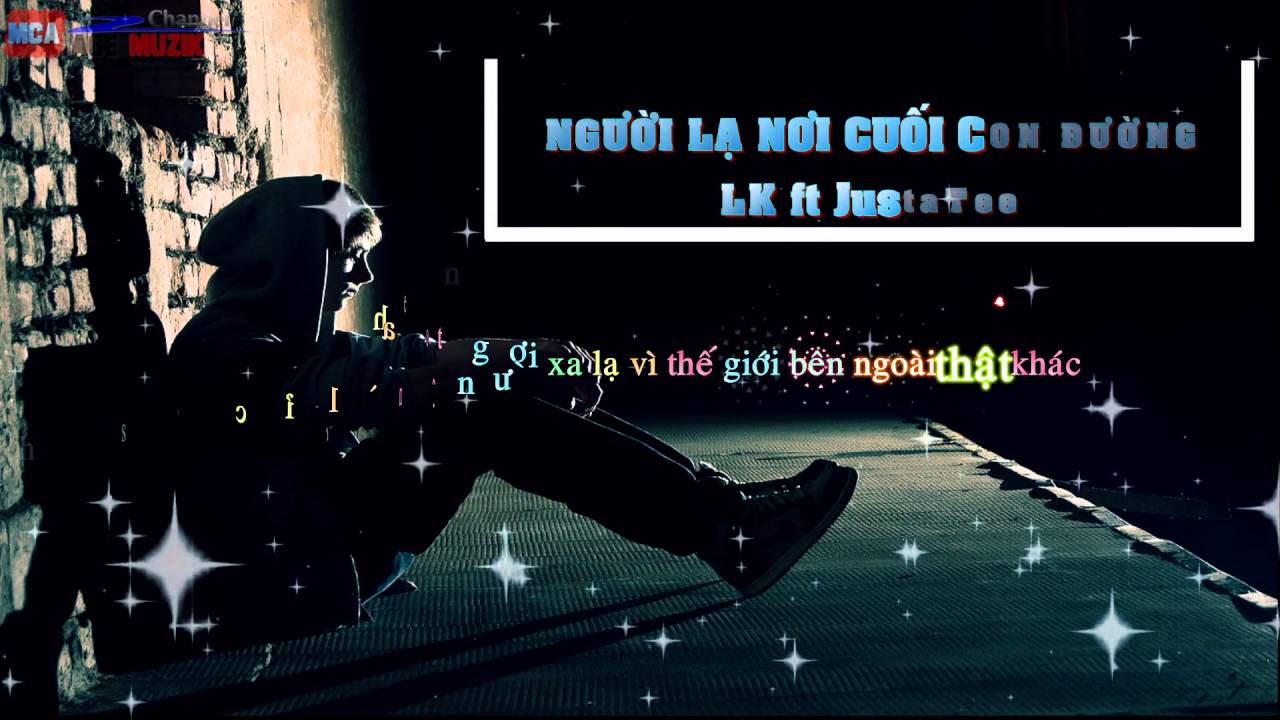 Người Lạ Nơi Cuối Con Đường - LK ft JustaTee Video [ Lyrics HD ]
