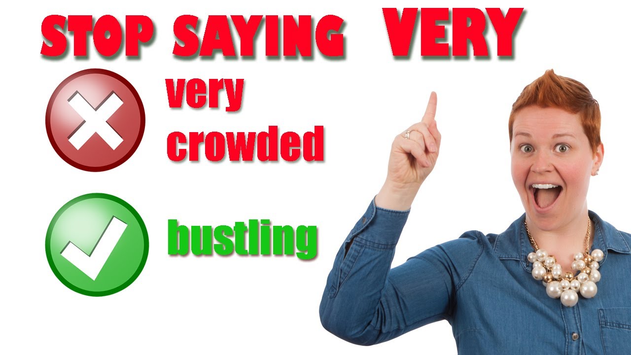 Stop saying VERY. Improve your vocabulary and use 25 alternatives.