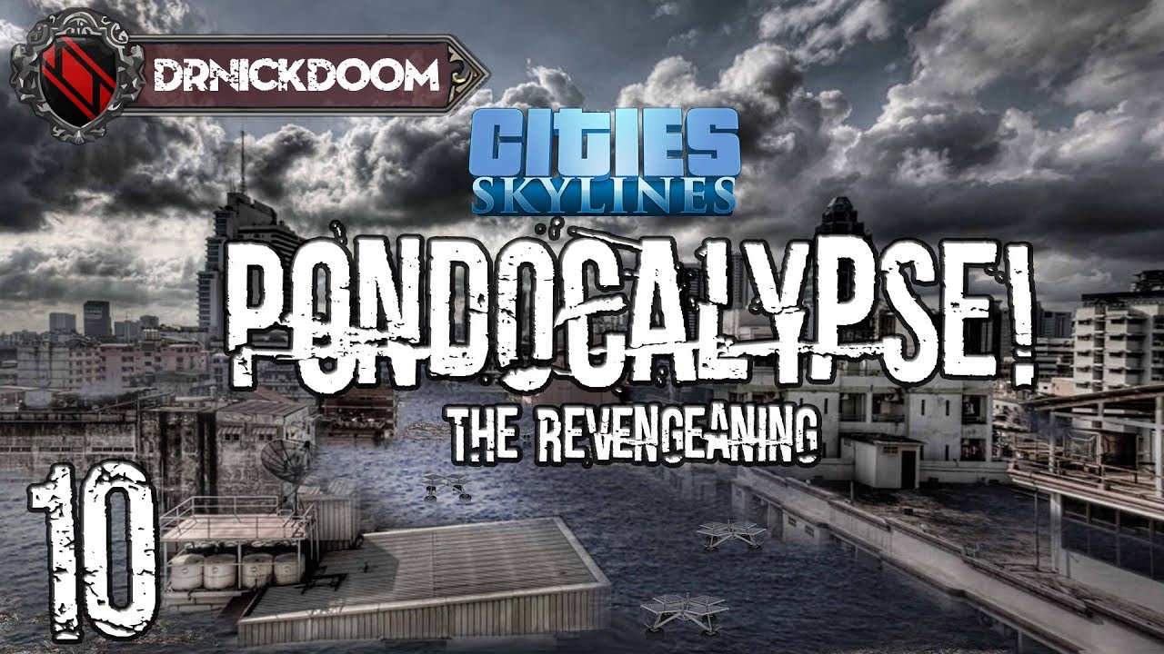 10 Cities  Skylines Pondocalypse! the Revengeaning!