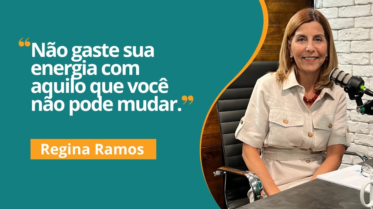 Regina Ramos  - Ouça seu corpo e tenha foco para encarar as adversidades  - EP3 #Interioriza
