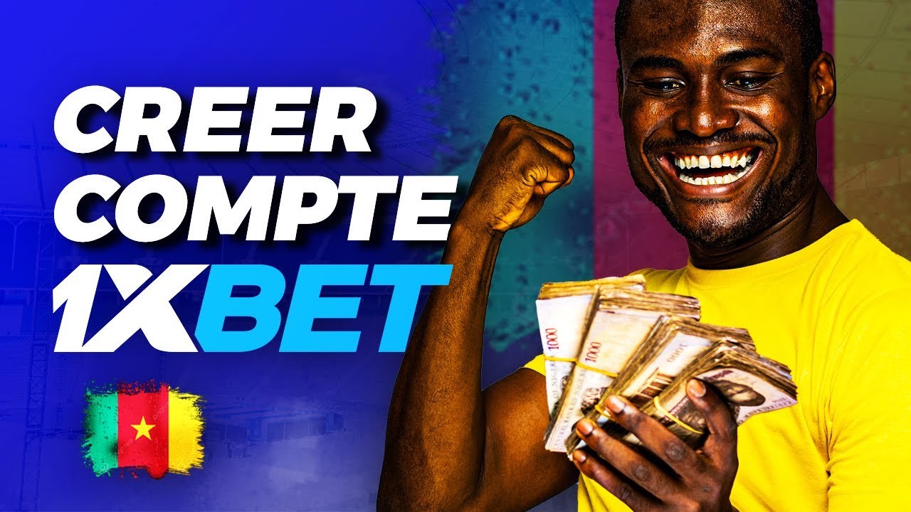 Inscription 1xbet Cameroun: Comment Créer compte 1Xbet Cameroon ?
