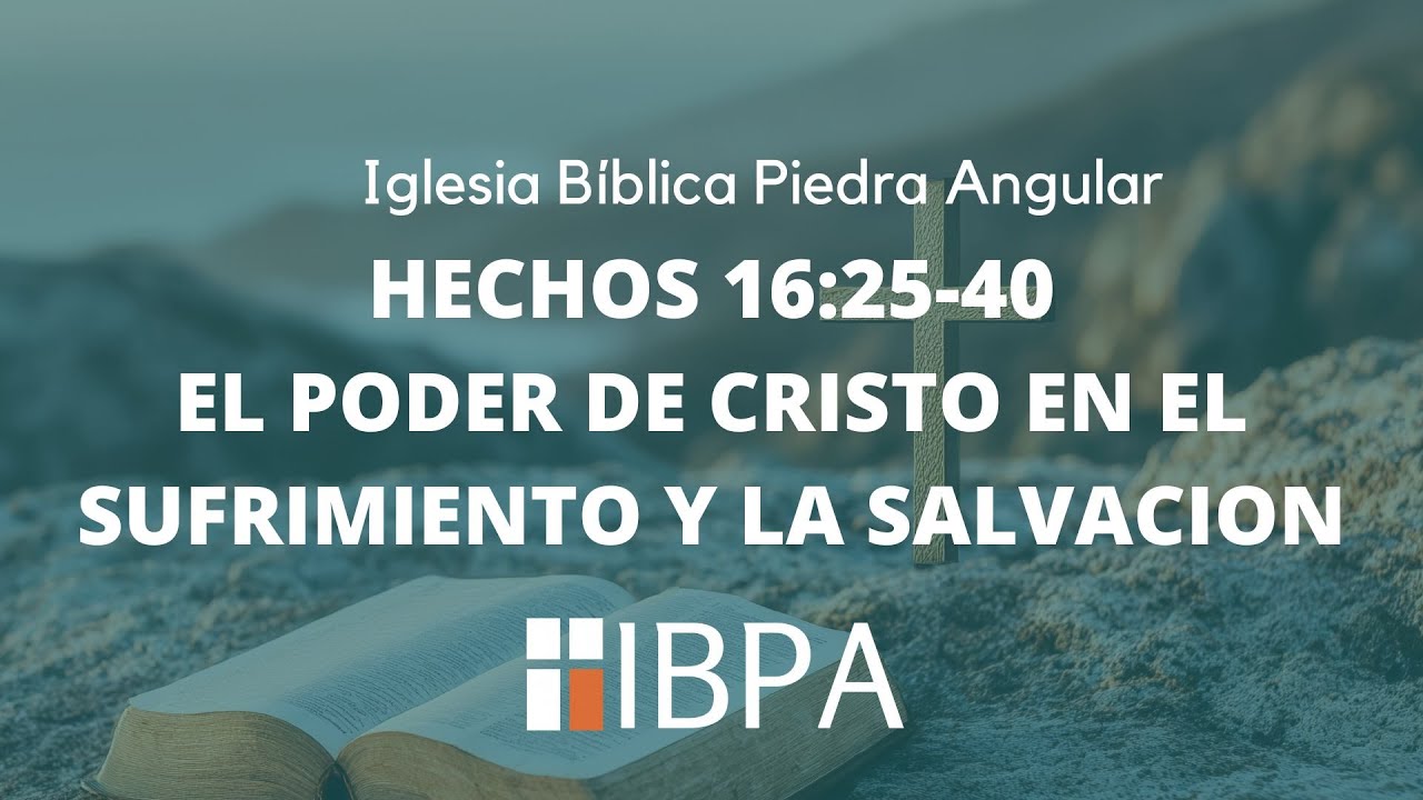 28 DE SEPTIEMBRE DE 2025 | EL PODER DE CRISTO EN EL SUFRIMIENTO Y LA SALVACION | HECHOS 16:25-40 |