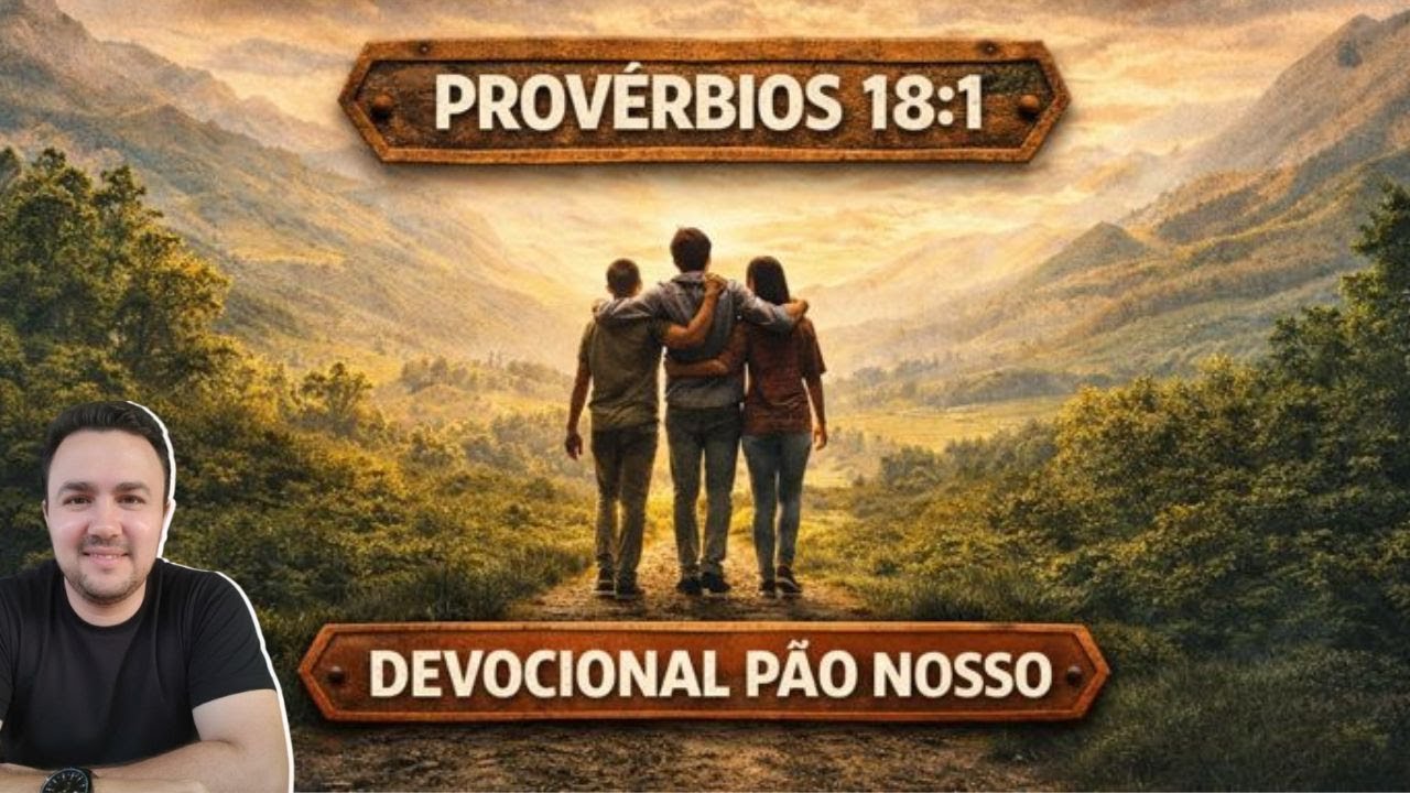 Você Não Foi Criado Para Viver Sozinho | Provérbios 18:1 | Devocional Pão Nosso