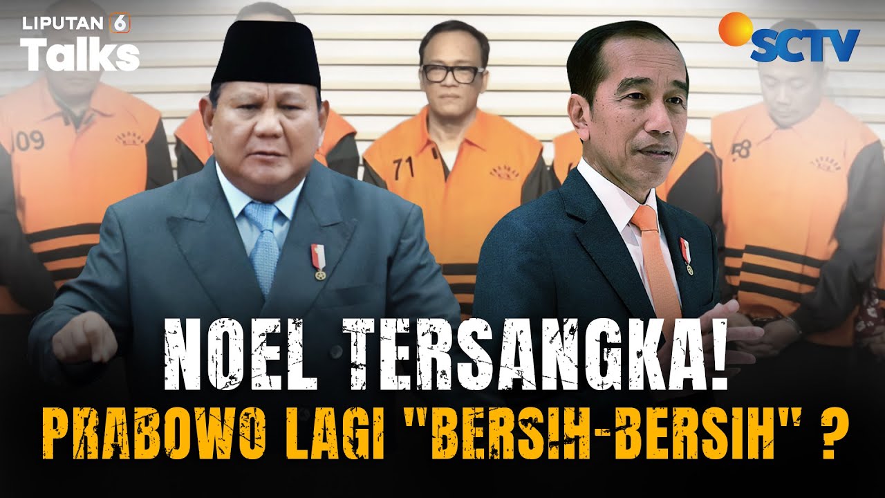 Wamenaker Noel Tersangka KPK! Prabowo "Bersihkan" Kabinet dari Orang Jokowi? | LIPUTAN 6 TALKS