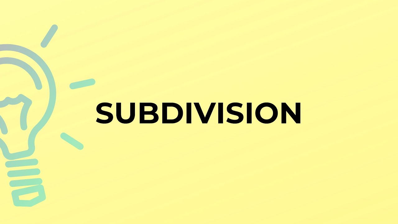 What is the meaning of the word SUBDIVISION?
