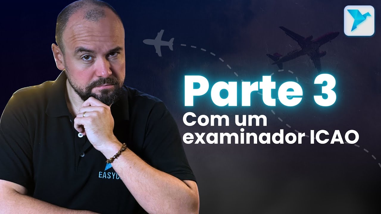 Parte 3 da Prova ICAO: Como funciona na pr&aacute;tica (com um examinador)